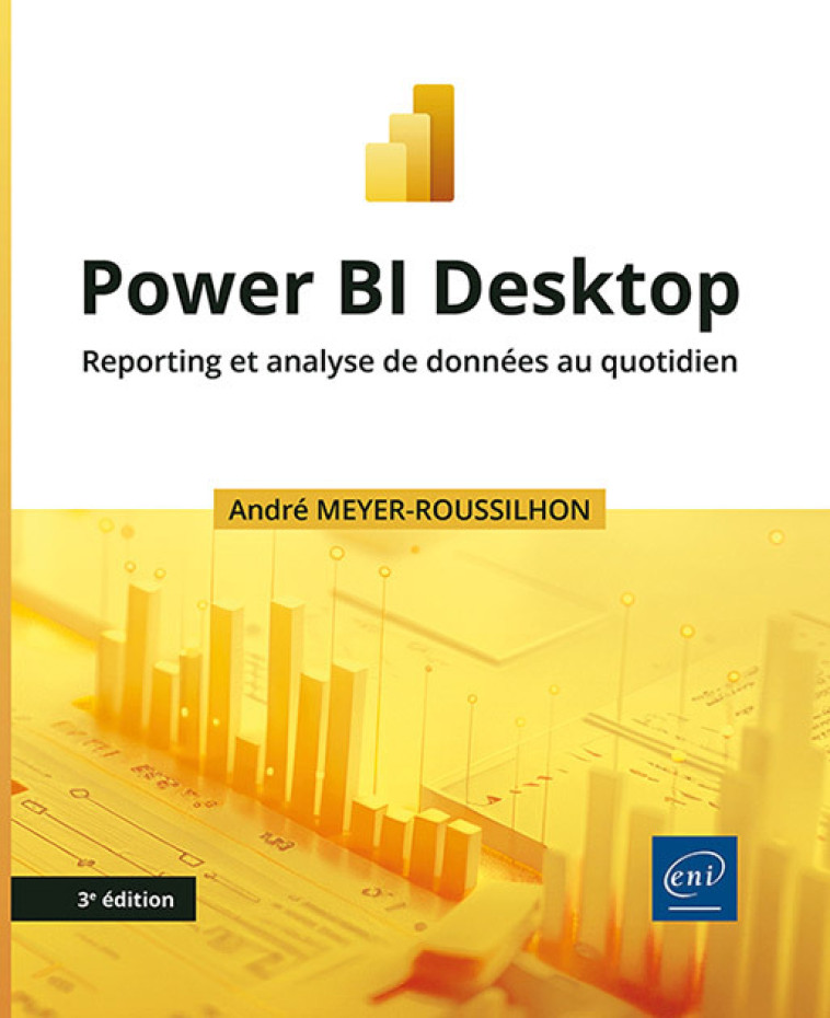 POWER BI DESKTOP - REPORTING ET ANALYSE DE DONNEES AU QUOTIDIEN (3E EDITION) - MEYER-ROUSSILHON A. - ENI