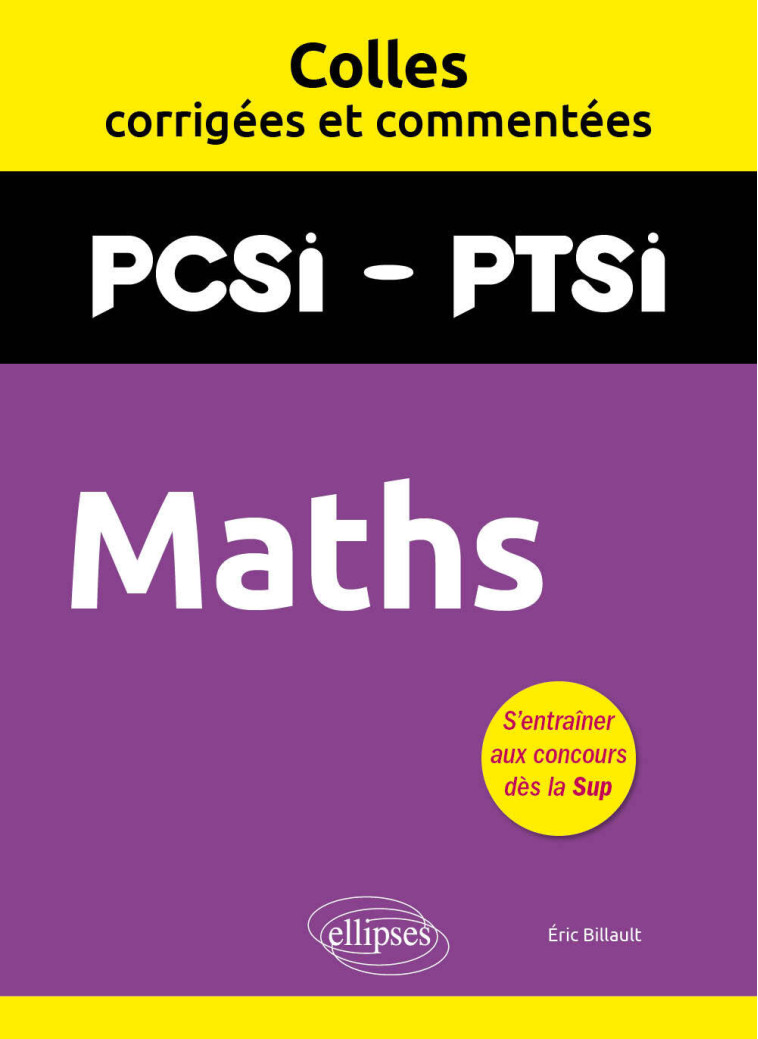 MATHS. PCSI/PTSI. COLLES CORRIGEES ET COMMENTEES - BILLAULT ERIC - ELLIPSES MARKET