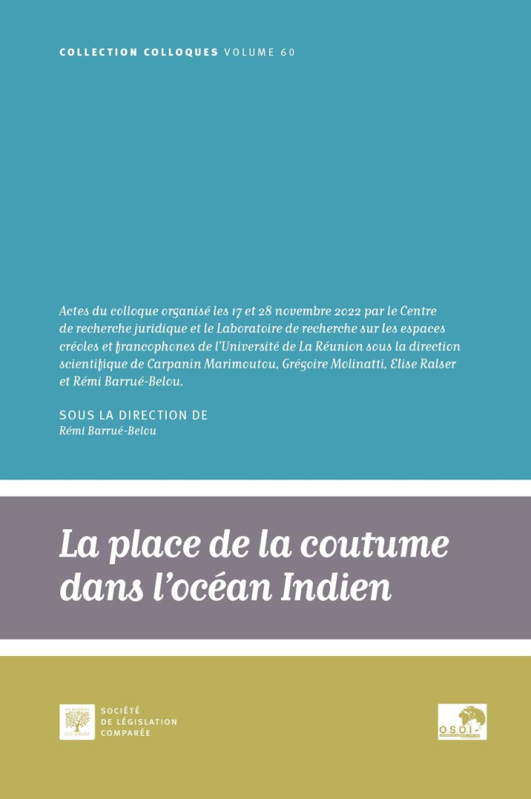 LA PLACE DE LA COUTUME DANS L'OCEAN INDIEN, UNE PERSPECTIVE JURIDIQUE - VOL60 - ACTES DU COLLOQUE DE - BARRUE-BELOU REMI - LEGIS COMPAREE