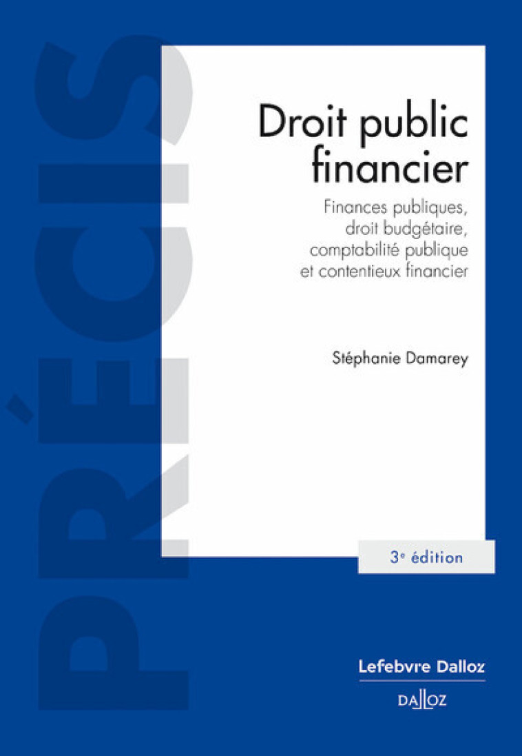 DROIT PUBLIC FINANCIER. 3E ED. - FINANCES PUBLIQUES,DROIT BUDGETAIRE,COMPTABILITE PUBLIQUE ET CONTEN - DAMAREY STEPHANIE - DALLOZ