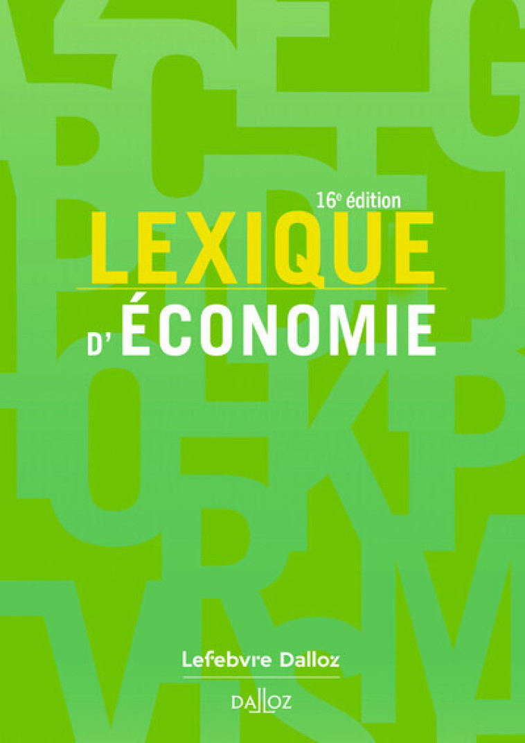 LEXIQUE D'ECONOMIE. 16E ED. - SILEM AHMED - DALLOZ