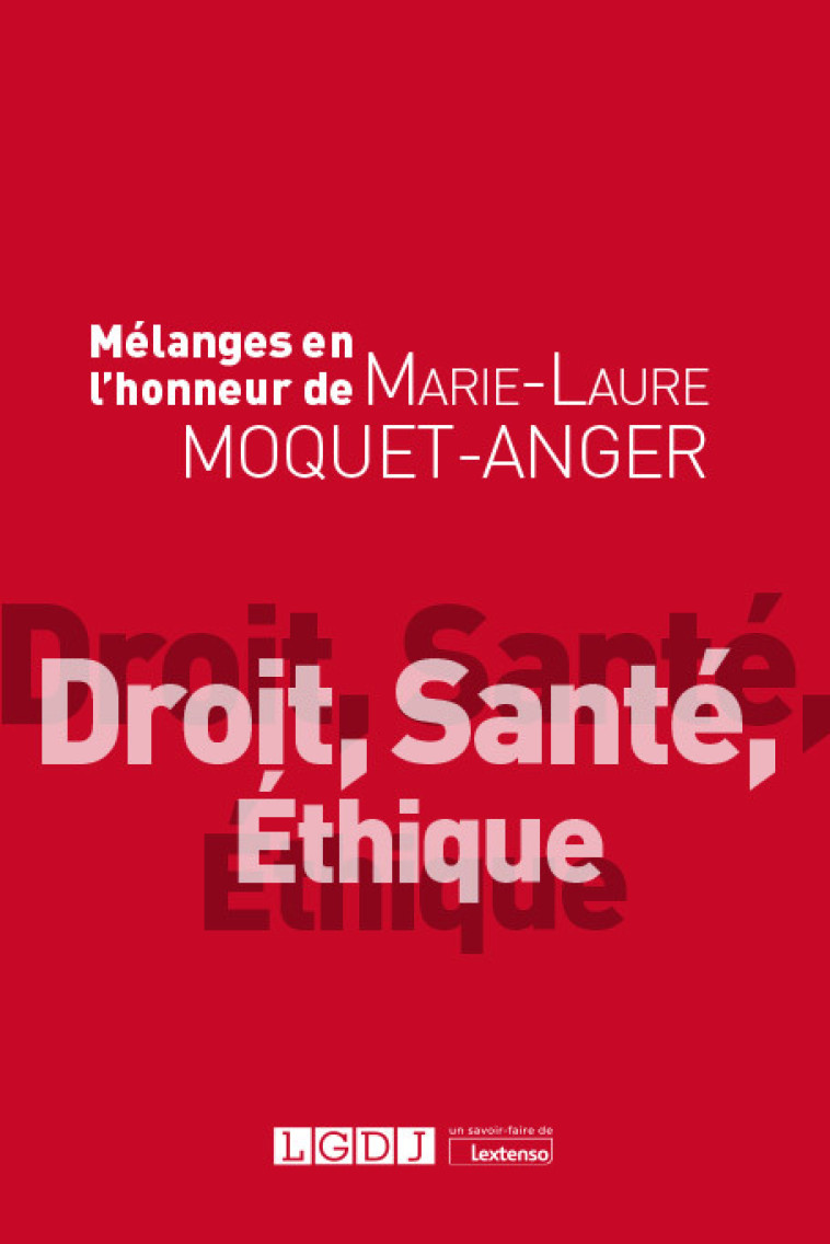 MELANGES EN L'HONNEUR DE MARIE-LAURE MOQUET-ANGER - DROIT, SANTE, ETHIQUE - COLLECTIF - LGDJ