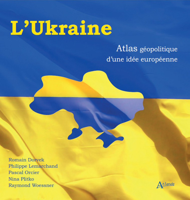 L'UKRAINE - ATLAS GEOPOLITIQUE D'UNE IDEE EUROPEENNE - LEMARCHAND/ORCIER - ATLANDE