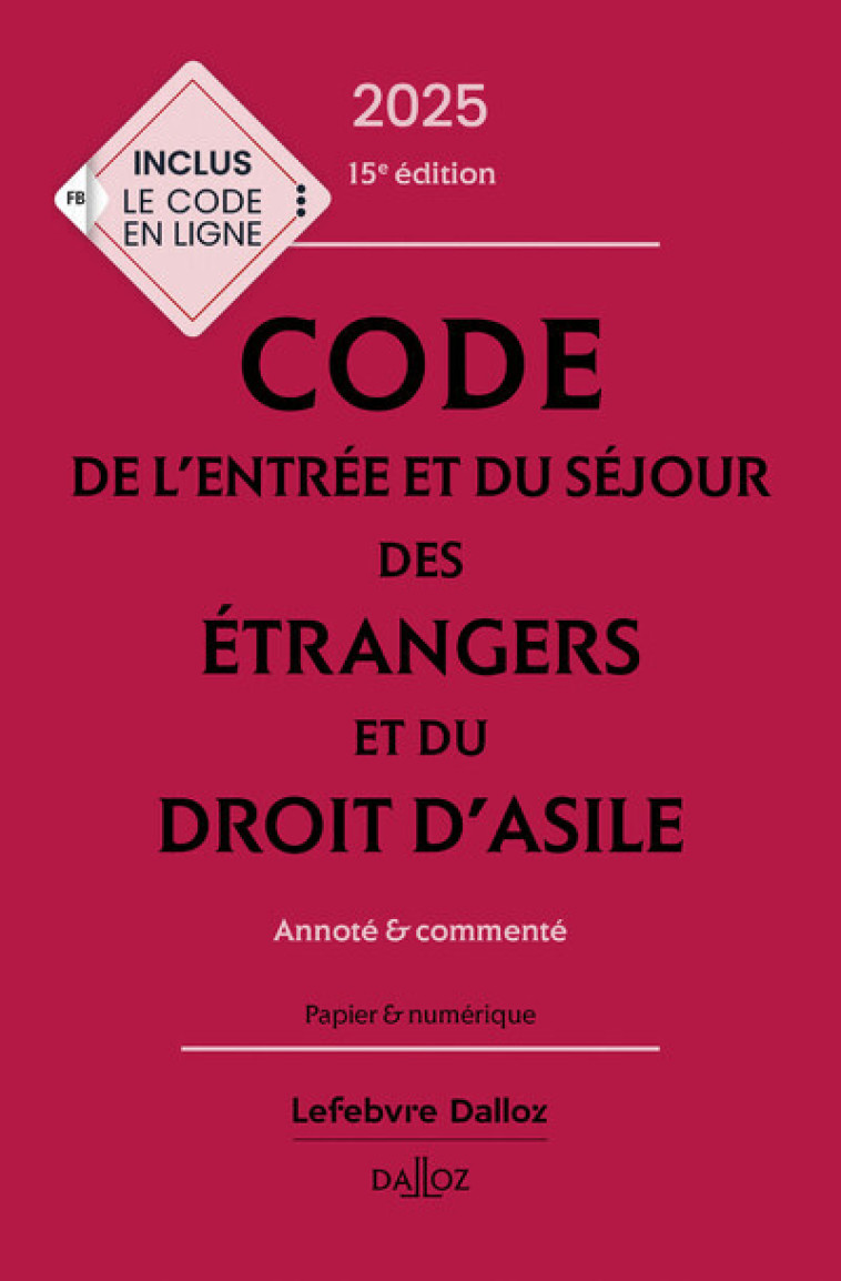 CODE DE L'ENTREE ET DU SEJOUR DES ETRANGERS ET DU DROIT D'ASILE 2025, ANNOTE ET COMMENTE. 15E ED. - VANDENDRIESSCHE - DALLOZ