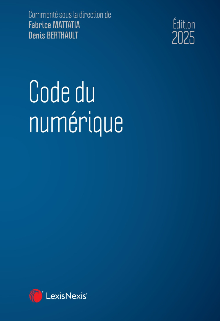 CODE DU NUMERIQUE 2025 - MATTATIA (SOUS DIR.) - Lexis Nexis/Litec