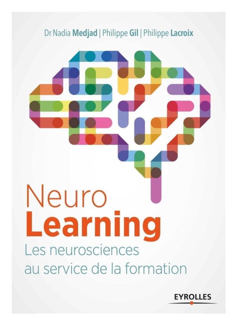 NEUROLEARNING : LES NEUROSCIENCES AU SERVICE DE LA FORMATION - GIL/MEDJAD/LACROIX - Eyrolles