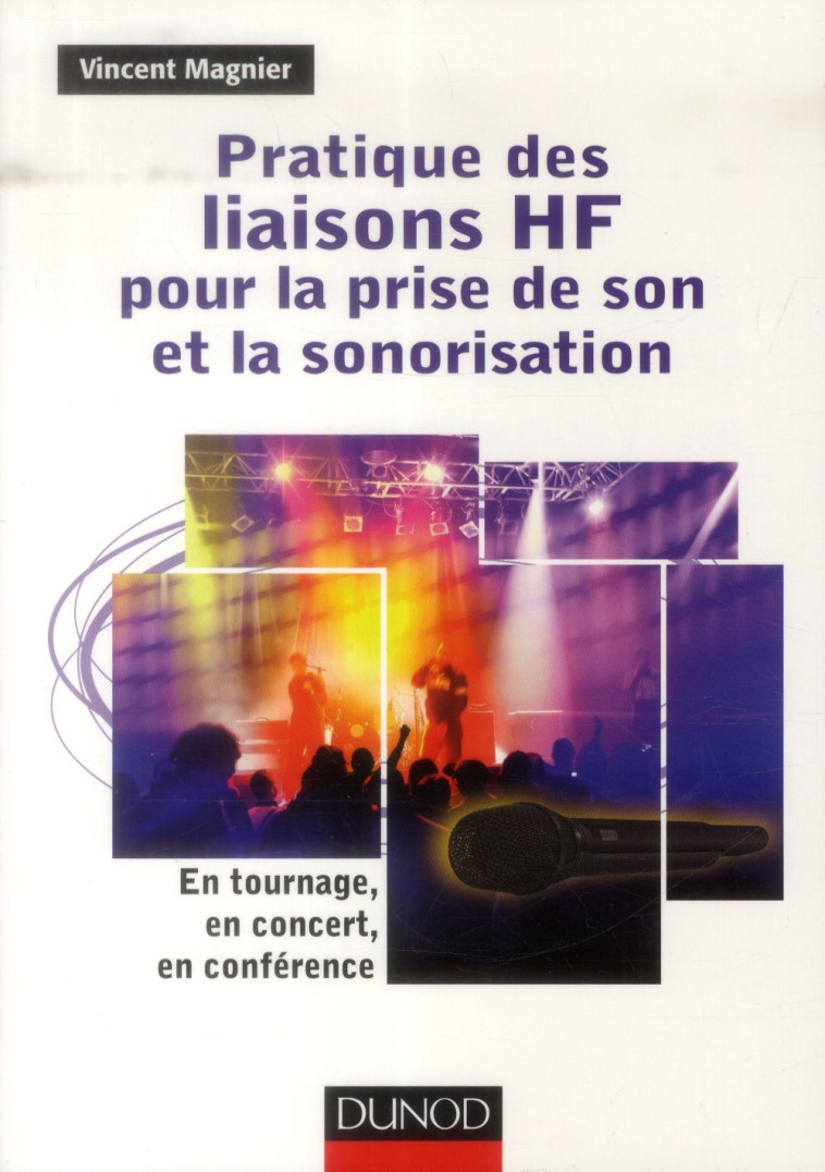 PRATIQUE DES LIAISONS HF POUR LA PRISE DE SON ET LA SONORISATION  -  EN TOURNAGE, EN CONCERT, EN CONFERENCE - MAGNIER VINCENT - Dunod